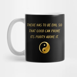 There Has To Be Evil So That Good Can Prove Its Purity Above It. Mug